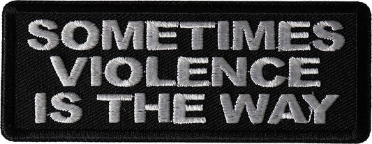 Sometimes Violence is The Way Patch - 4x1.5 inch - Motorcycle Embroidered Patch Appliqué Craft Supply
