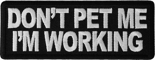 Don't Pet Me I'm Working Patch - 4x1.5 inch - Service Animal Embroidered Patch Appliqué Craft Supply